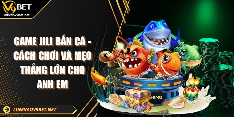 Game Jili bắn cá